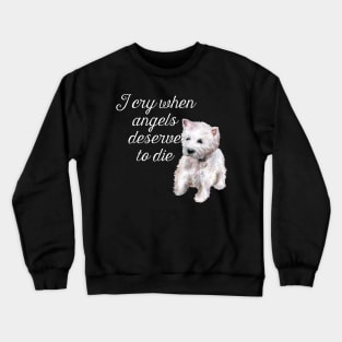 I Cry When Angels Deserve To Die Crewneck Sweatshirt